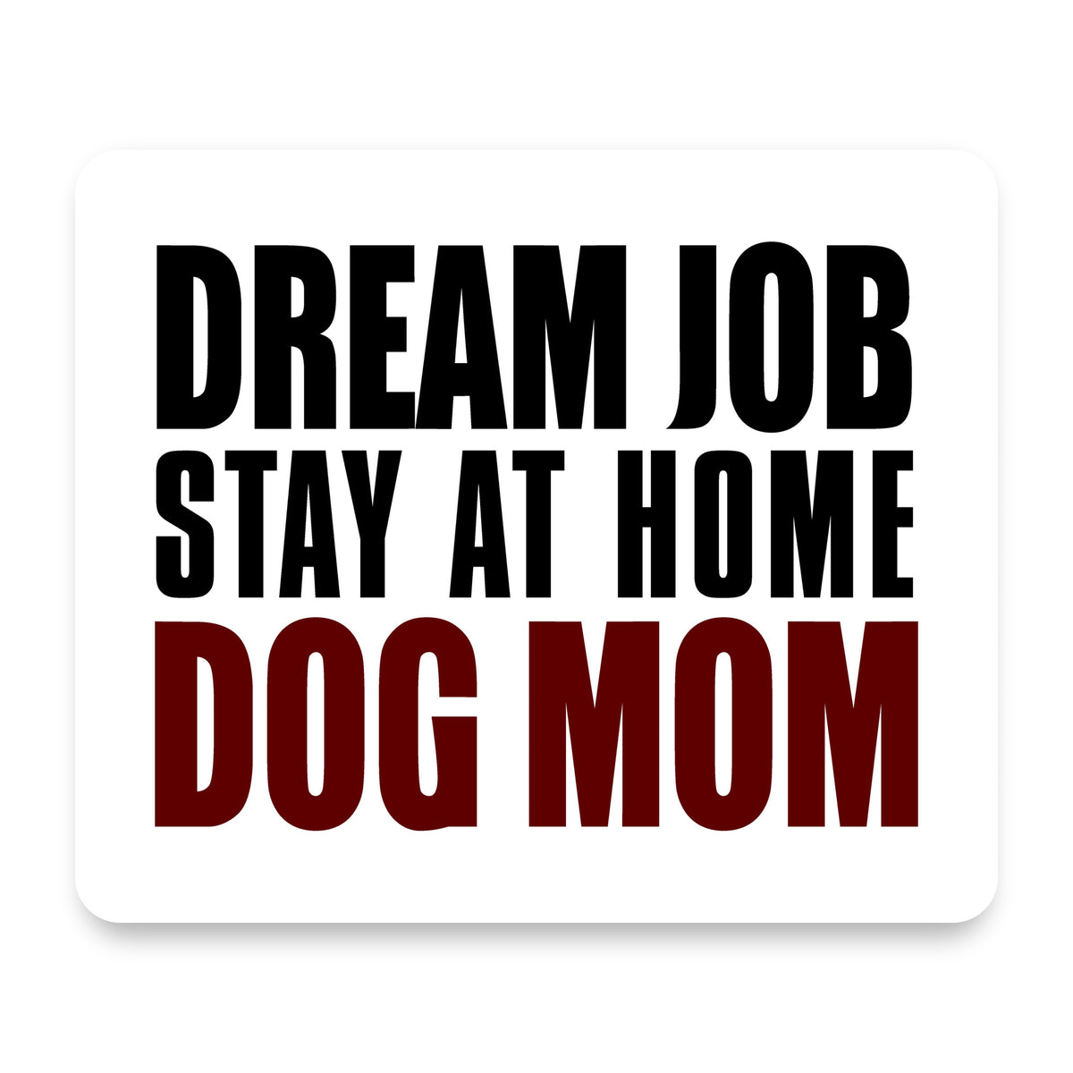Dream Job: Stay At Home Dog Mom mouse pad, front view