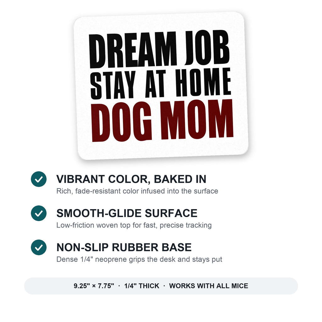 Dream Job: Stay At Home Dog Mom mouse pad: vibrant color, smooth-glide surface, non-slip rubber base, 9.25 x 7.75 inches