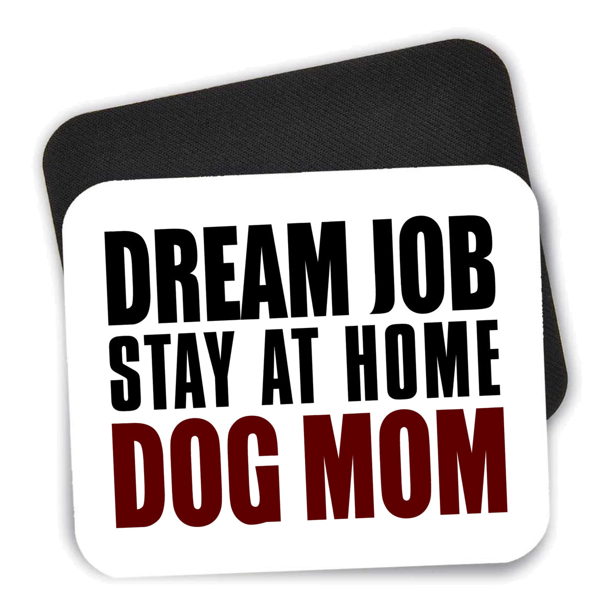 Dream Job: Stay At Home Dog Mom mouse pad shown with its black non-slip rubber underside
