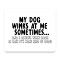 My Dog Winks at Me Sometimes mouse pad, front view