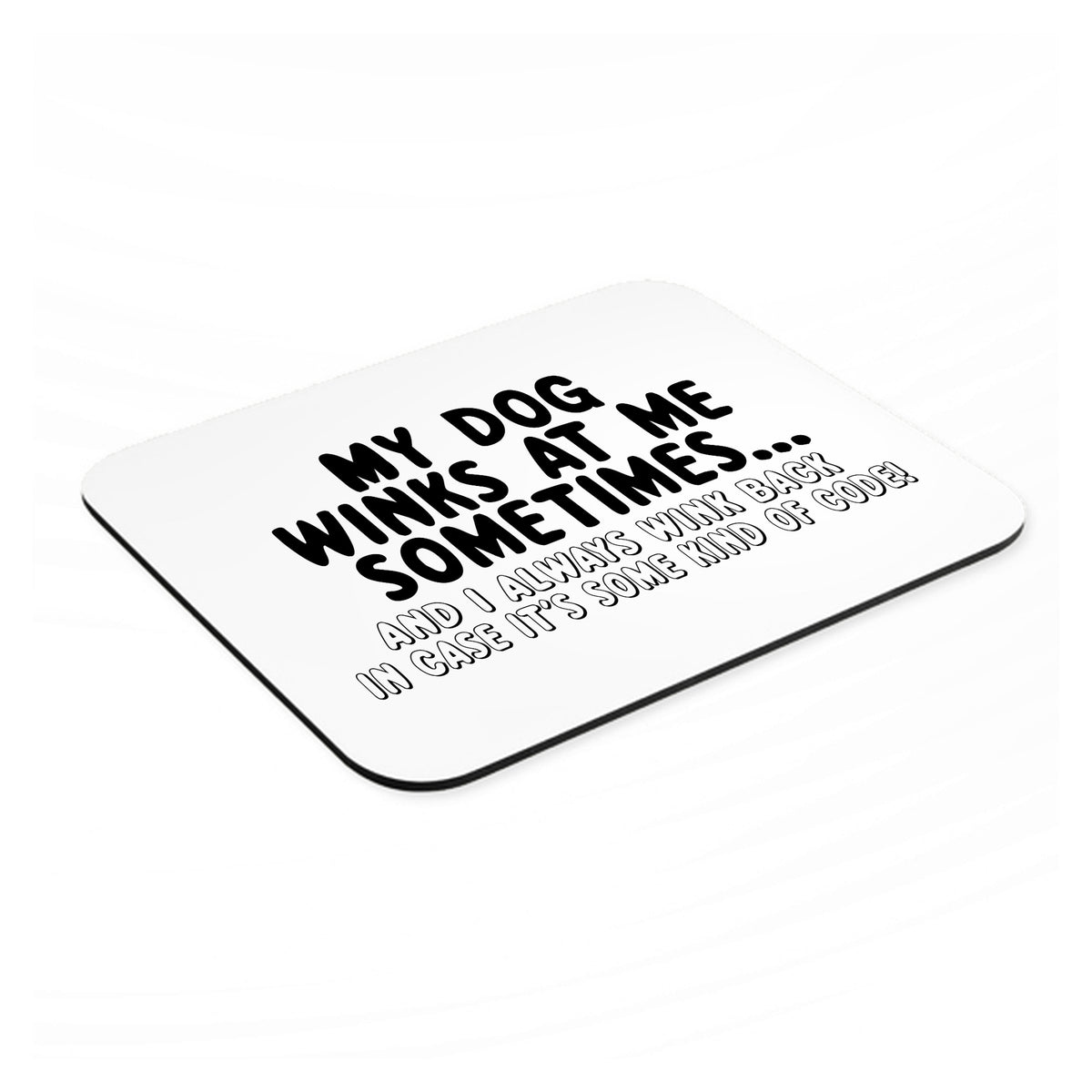 My Dog Winks at Me Sometimes mouse pad, angled view showing the 1/4 inch thick base