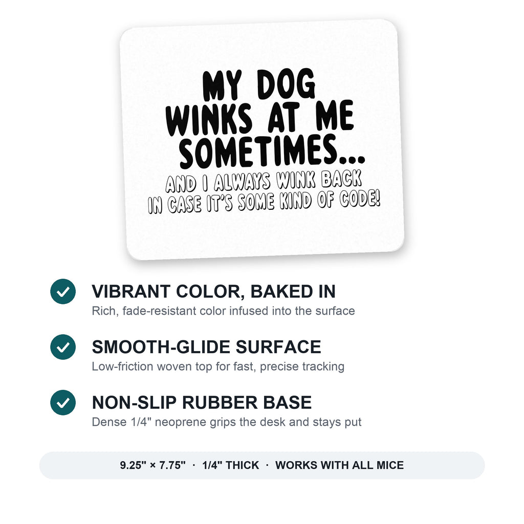 My Dog Winks at Me Sometimes mouse pad: vibrant color, smooth-glide surface, non-slip rubber base, 9.25 x 7.75 inches
