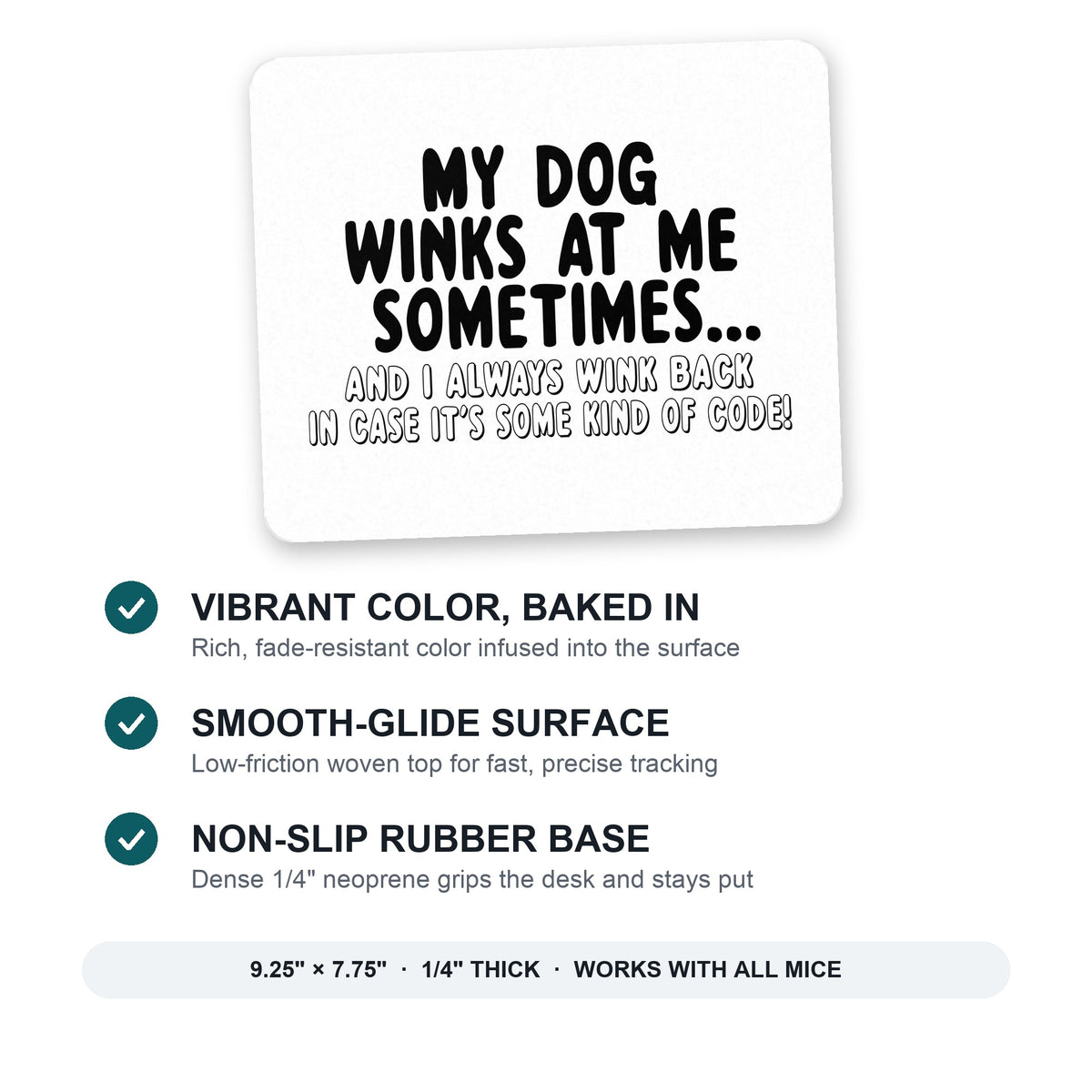 My Dog Winks at Me Sometimes mouse pad: vibrant color, smooth-glide surface, non-slip rubber base, 9.25 x 7.75 inches