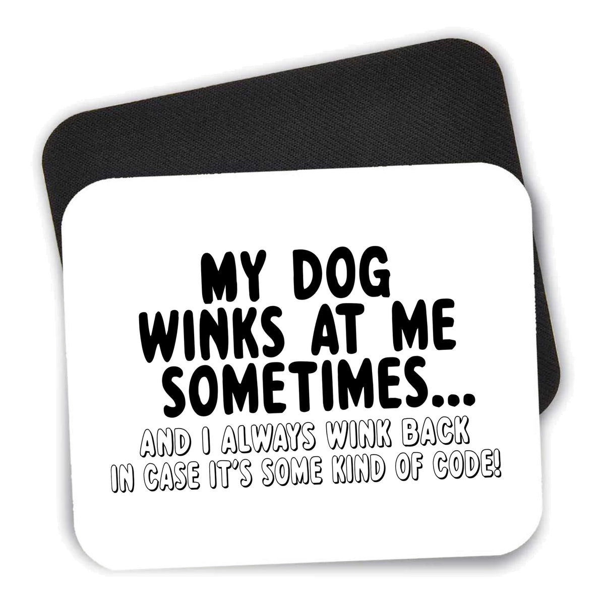 My Dog Winks at Me Sometimes mouse pad shown with its black non-slip rubber underside