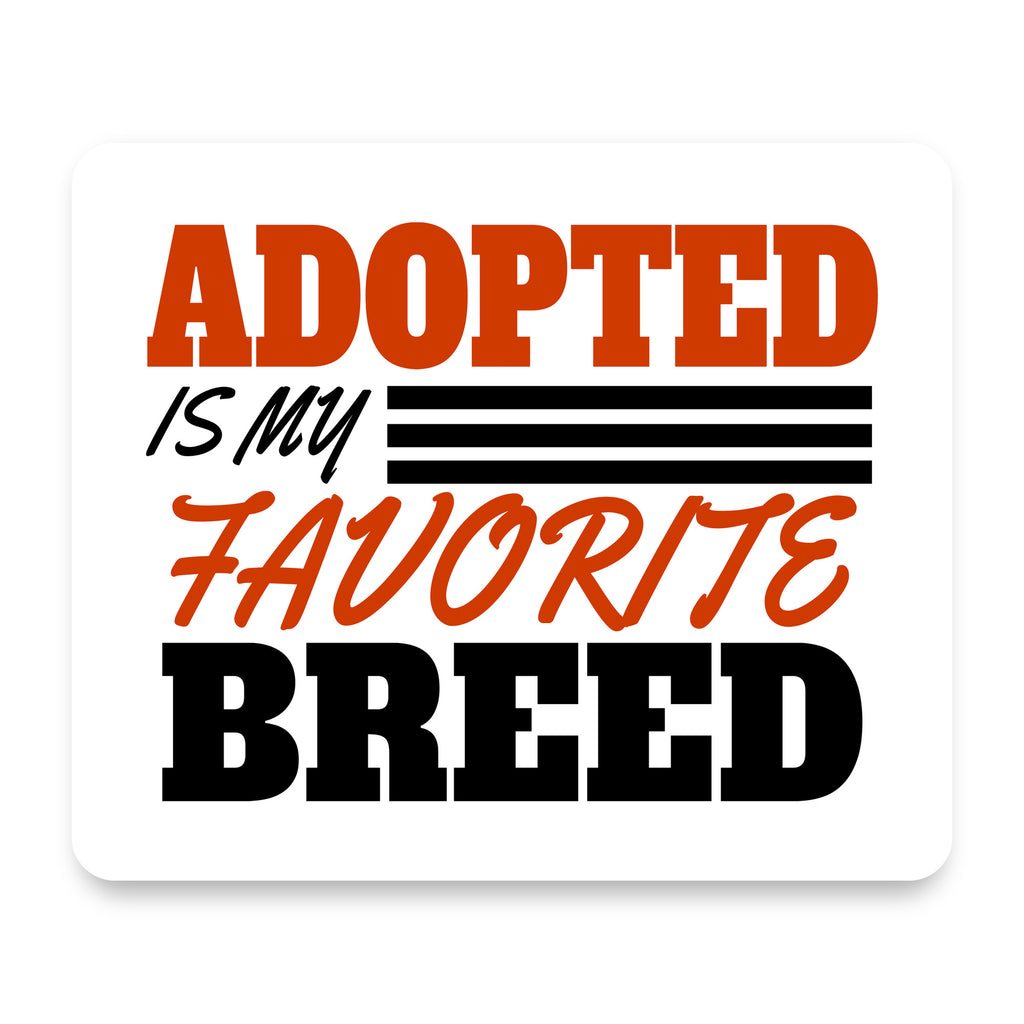 Adopted is My Favorite Breed mouse pad, front view