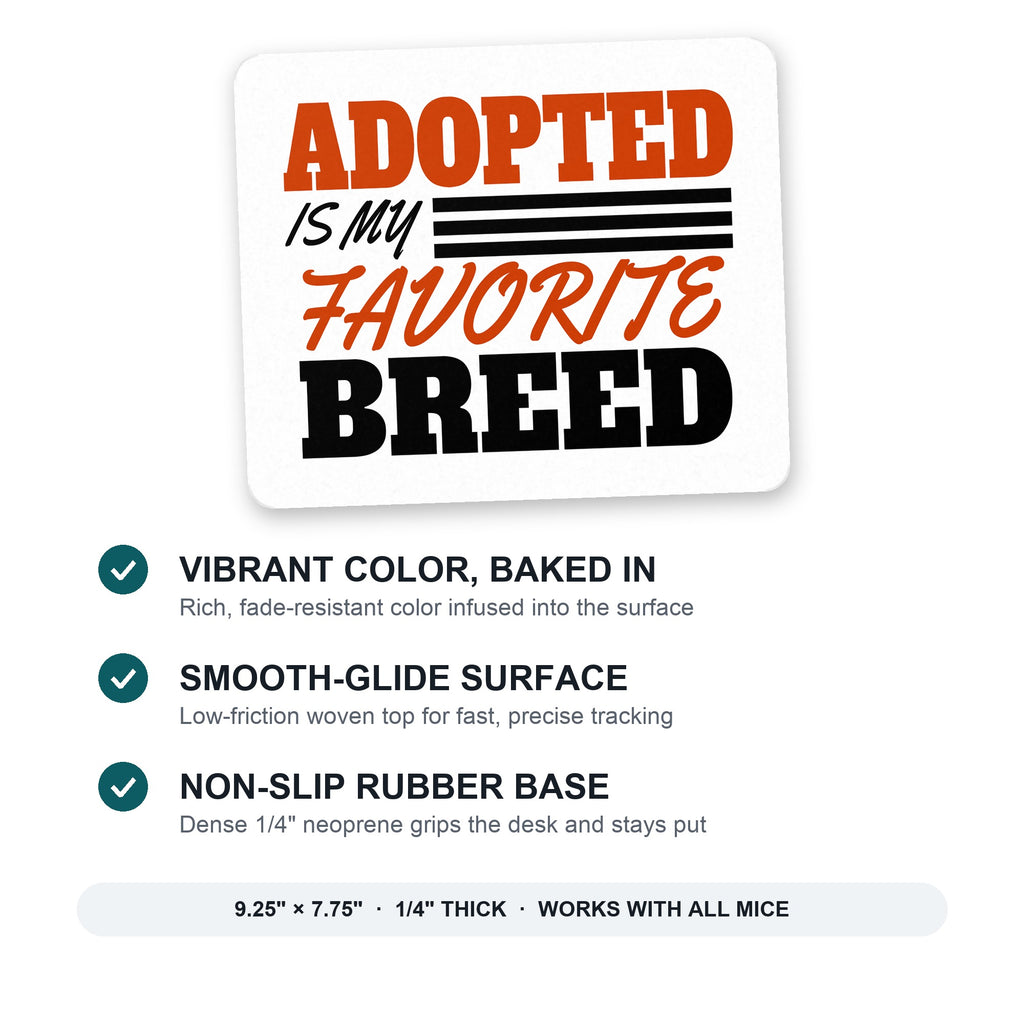 Adopted is My Favorite Breed mouse pad: vibrant color, smooth-glide surface, non-slip rubber base, 9.25 x 7.75 inches