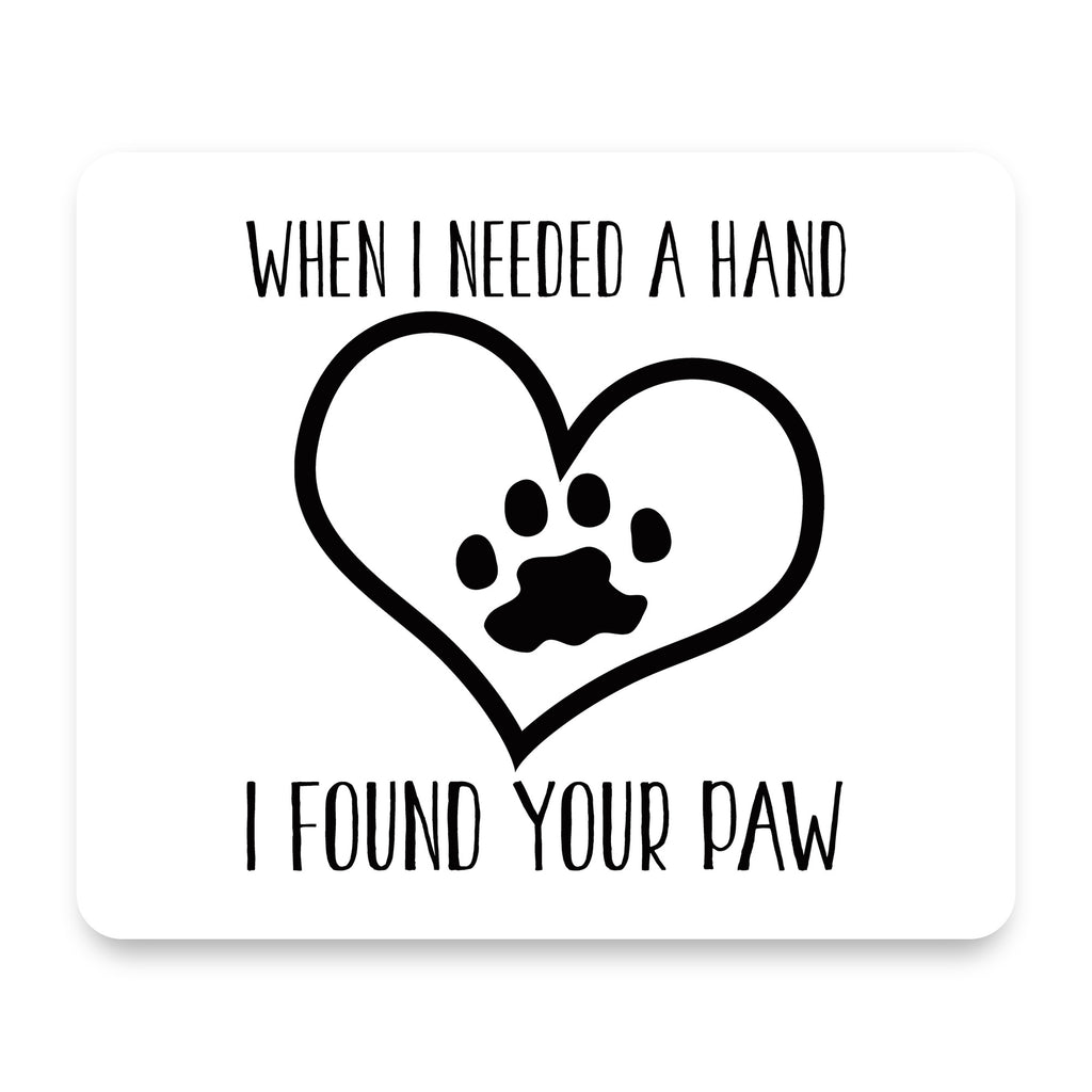 When I Need A Hand I Found Your Paw mouse pad, front view