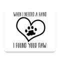 When I Need A Hand I Found Your Paw mouse pad, front view