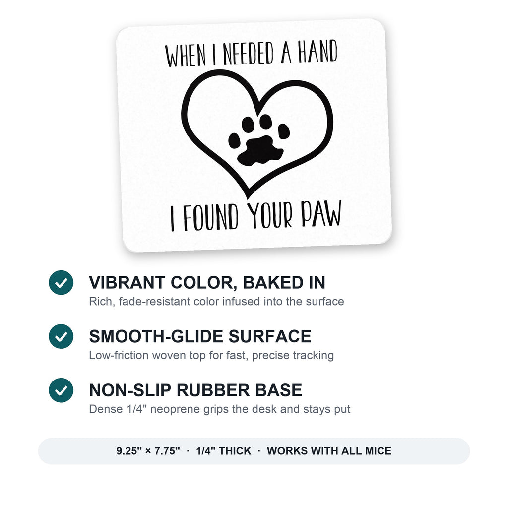 When I Need A Hand I Found Your Paw mouse pad: vibrant color, smooth-glide surface, non-slip rubber base, 9.25 x 7.75 inches