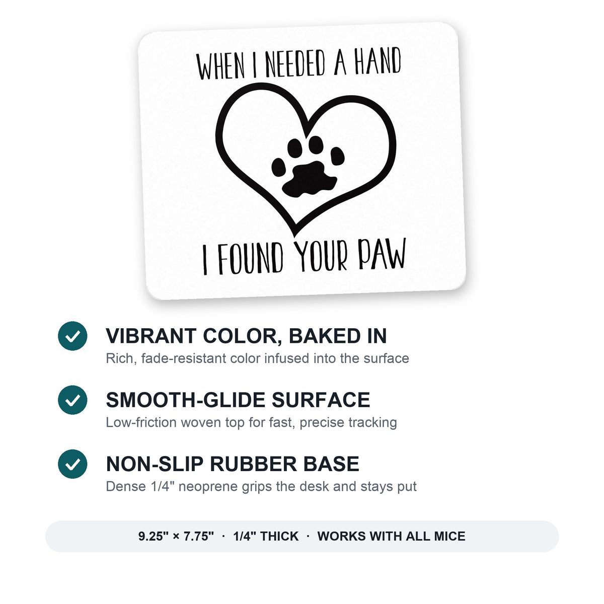 When I Need A Hand I Found Your Paw mouse pad: vibrant color, smooth-glide surface, non-slip rubber base, 9.25 x 7.75 inches