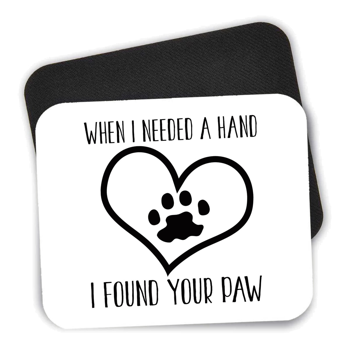 When I Need A Hand I Found Your Paw mouse pad shown with its black non-slip rubber underside