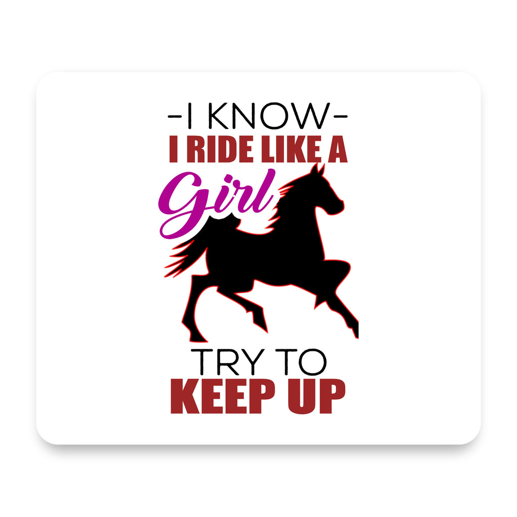 I Ride Like A Girl - Try To Keep Up - Horse mouse pad, front view