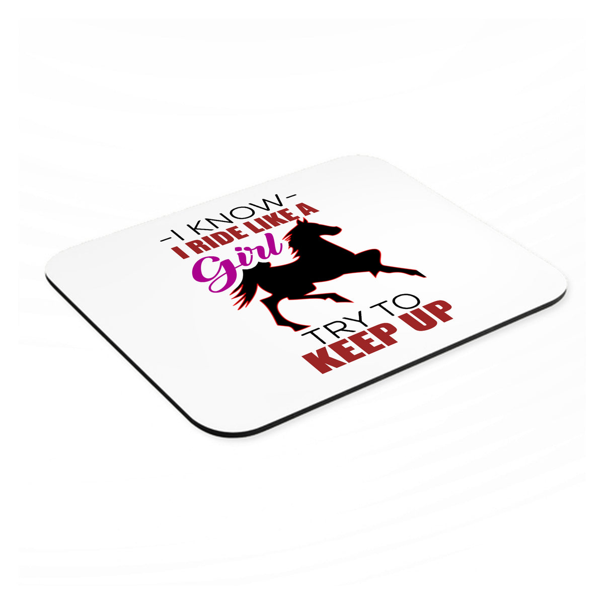I Ride Like A Girl - Try To Keep Up - Horse mouse pad, angled view showing the 1/4 inch thick base