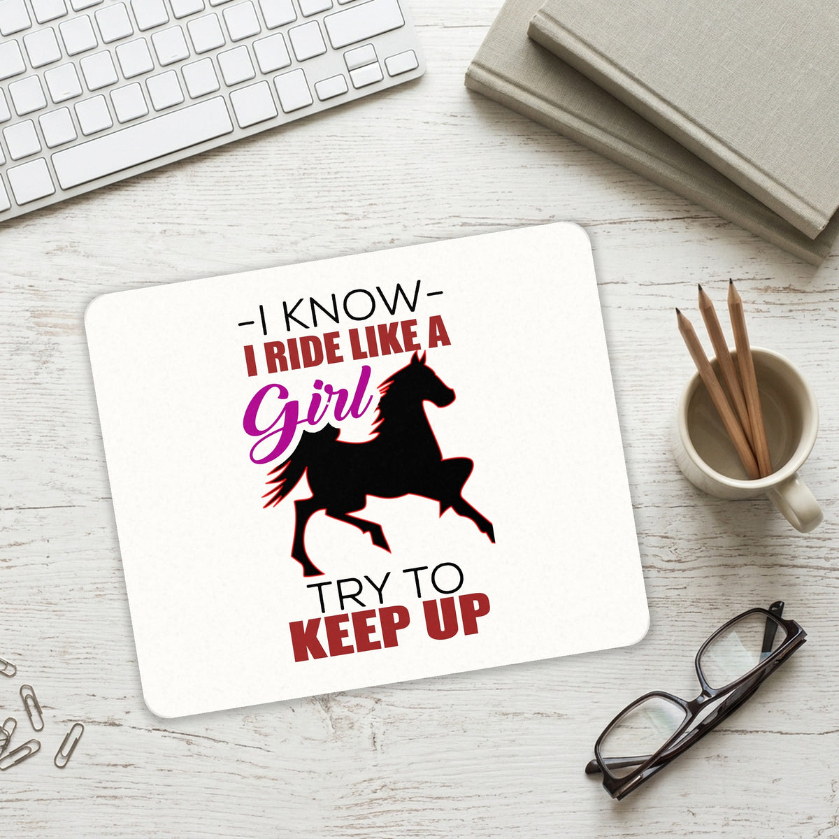 I Ride Like A Girl - Try To Keep Up - Horse mouse pad on a desk with a keyboard