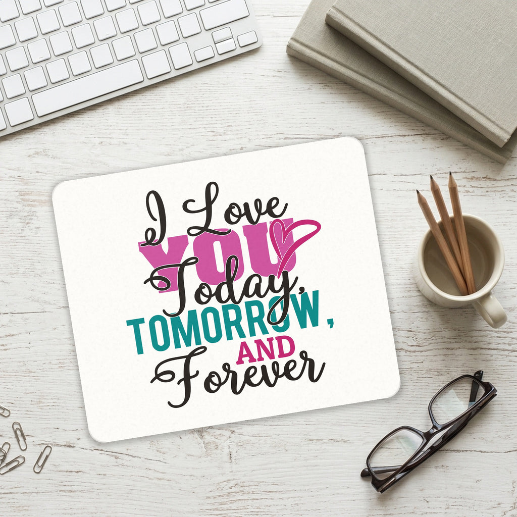 Love You Today Tomorrow & Forever mouse pad on a desk with a keyboard