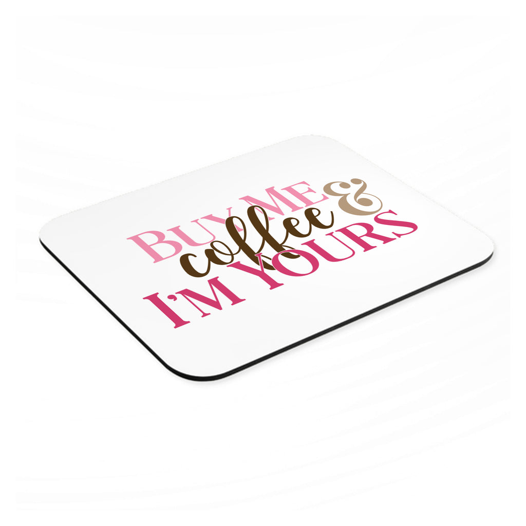 Buy Me Coffee & I'm Yours mouse pad, angled view showing the 1/4 inch thick base