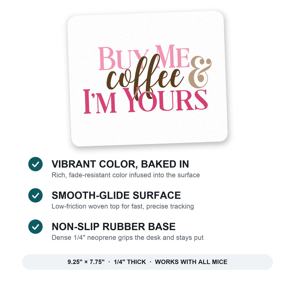 Buy Me Coffee & I'm Yours mouse pad: vibrant color, smooth-glide surface, non-slip rubber base, 9.25 x 7.75 inches