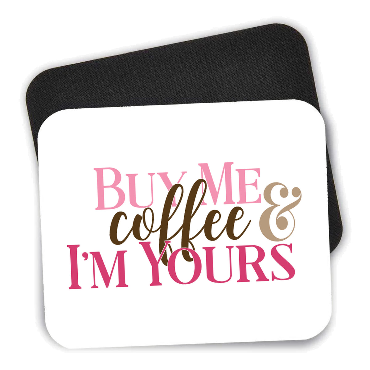 Buy Me Coffee & I'm Yours mouse pad shown with its black non-slip rubber underside