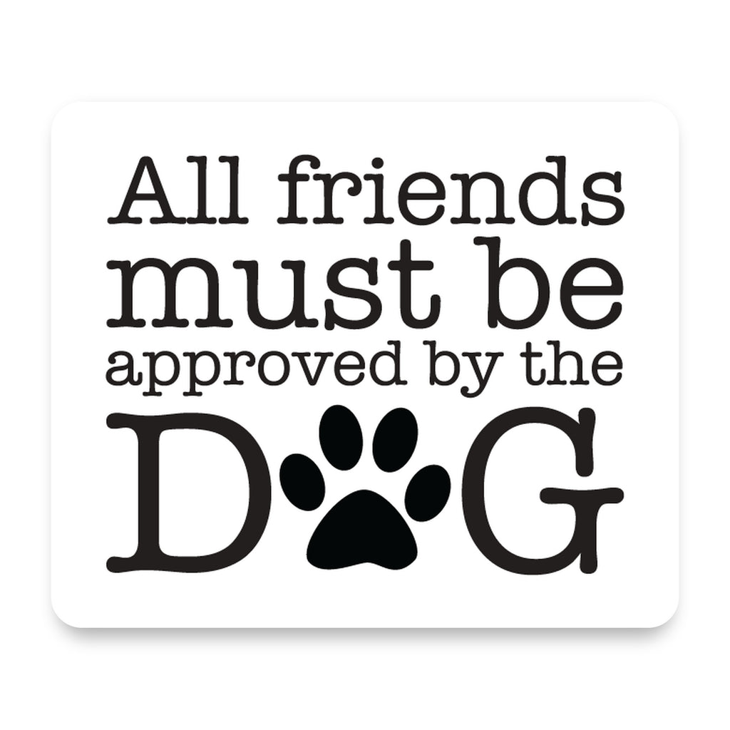 All Friends Must Be Approved by the Dog mouse pad, front view