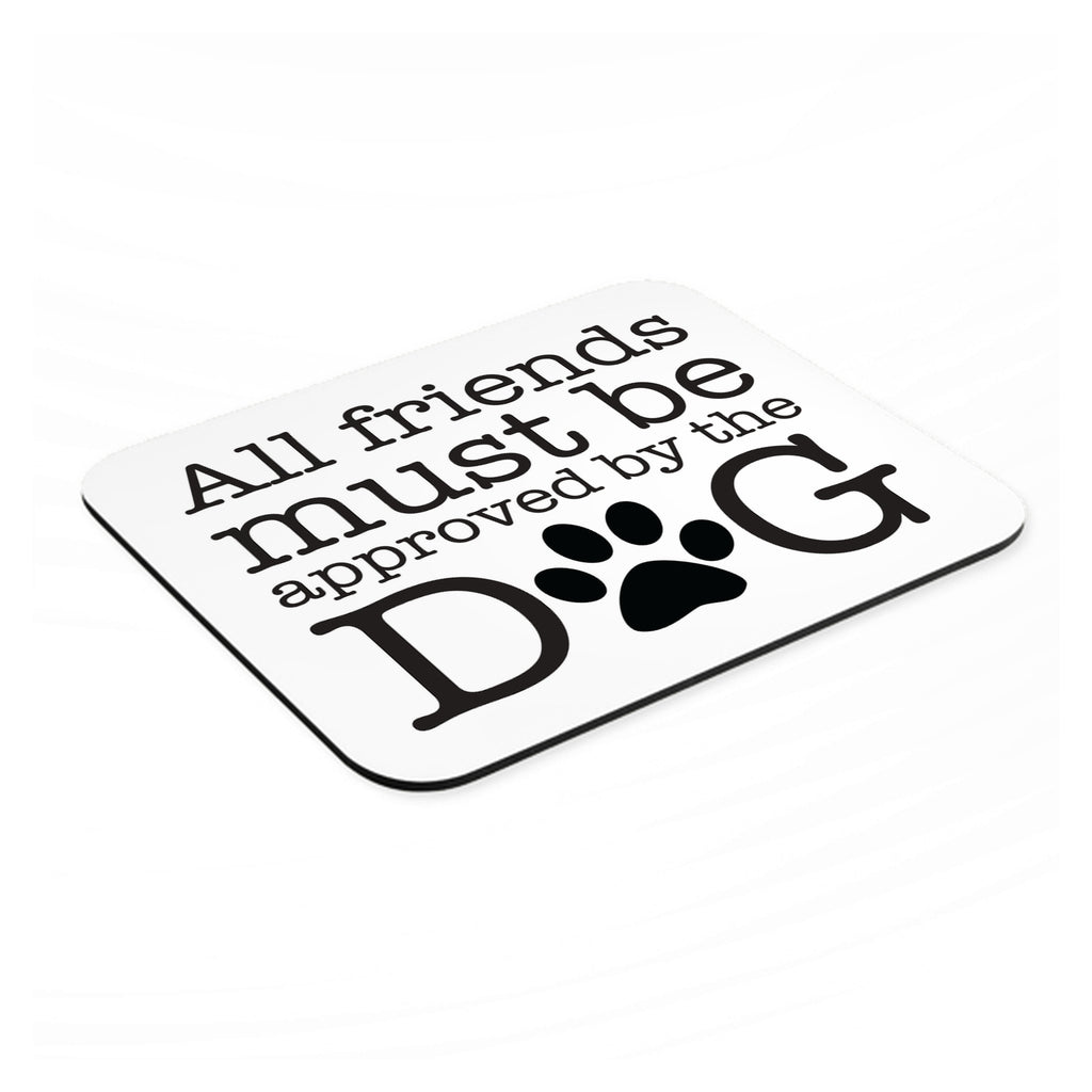 All Friends Must Be Approved by the Dog mouse pad, angled view showing the 1/4 inch thick base