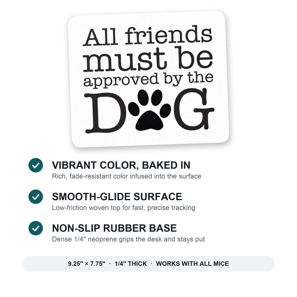 All Friends Must Be Approved by the Dog mouse pad: vibrant color, smooth-glide surface, non-slip rubber base, 9.25 x 7.75 inches