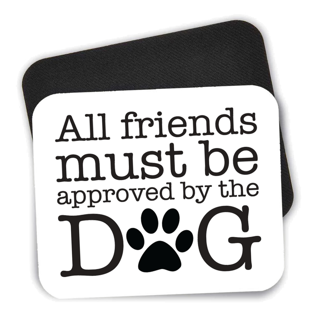 All Friends Must Be Approved by the Dog mouse pad shown with its black non-slip rubber underside