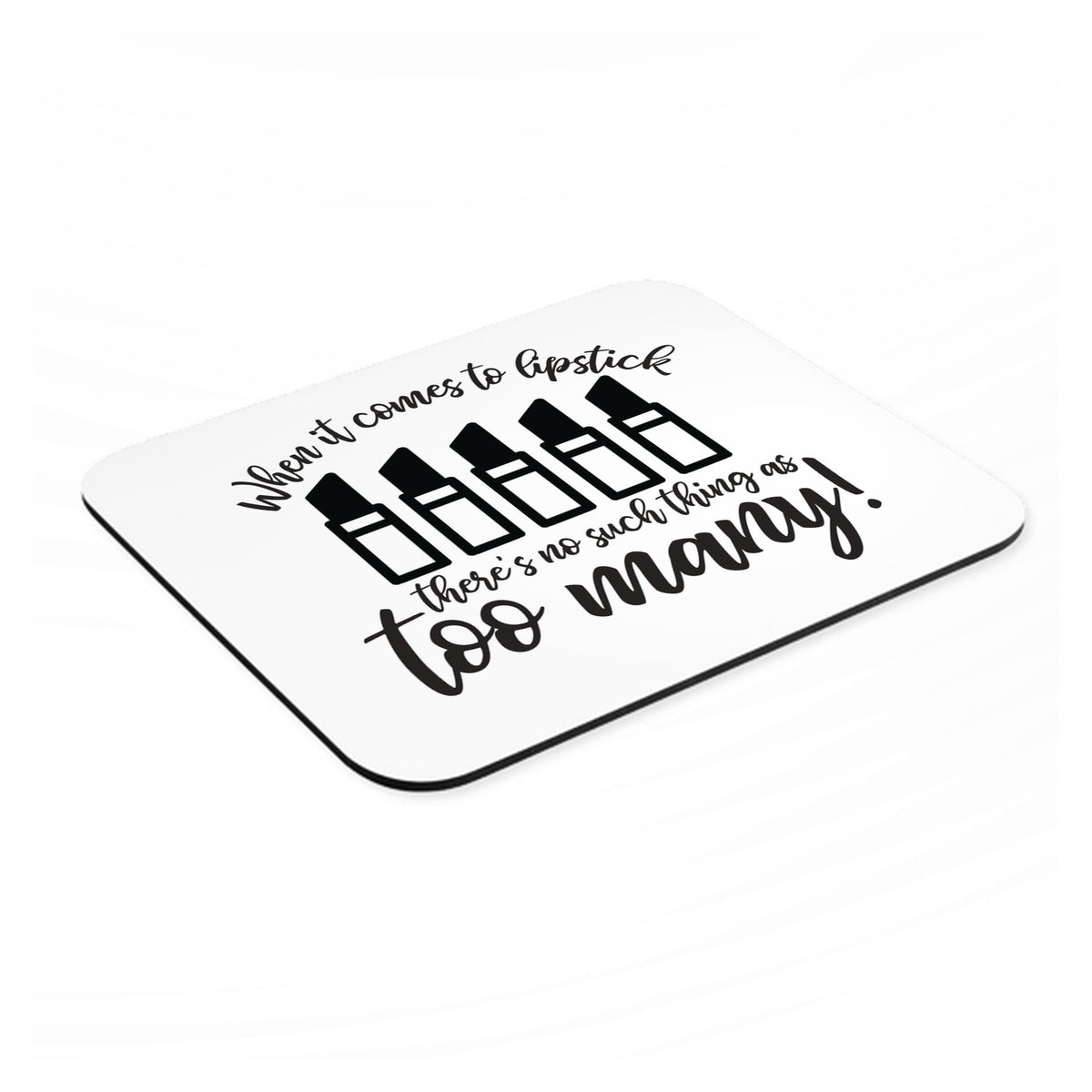 When It Comes to Lipstick, Never Too Many mouse pad, angled view showing the 1/4 inch thick base
