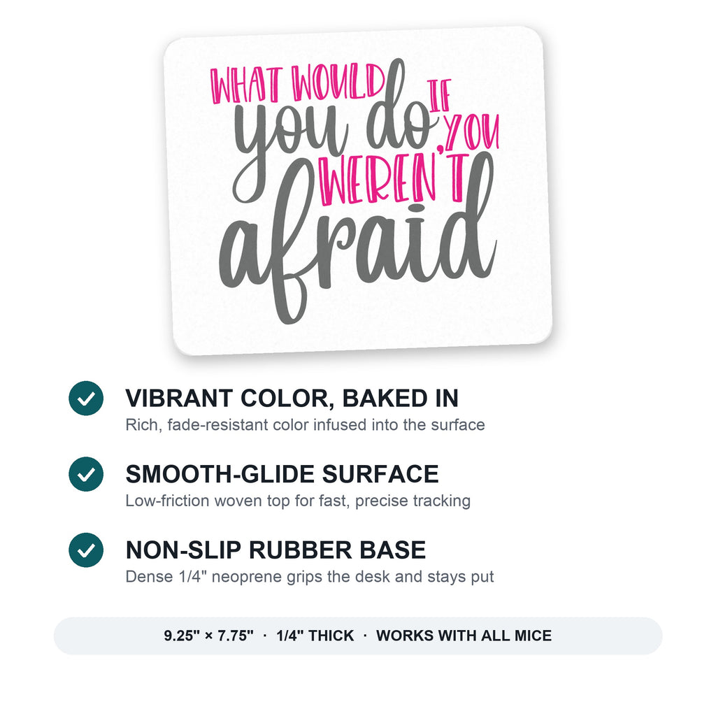 What Would You Do If You Weren't Afraid mouse pad: vibrant color, smooth-glide surface, non-slip rubber base, 9.25 x 7.75 inches