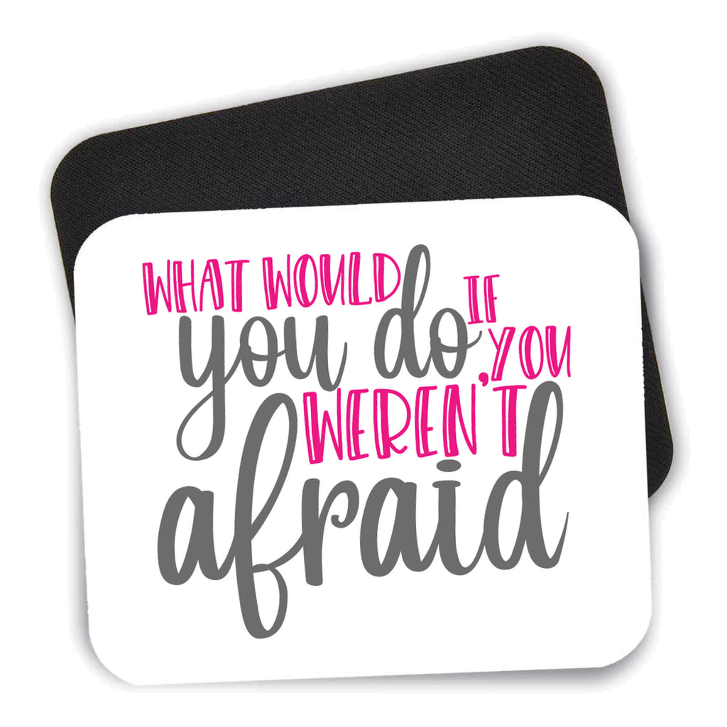 What Would You Do If You Weren't Afraid mouse pad shown with its black non-slip rubber underside