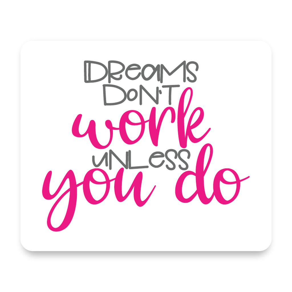 Dreams Don't Work Unless You Do mouse pad, front view