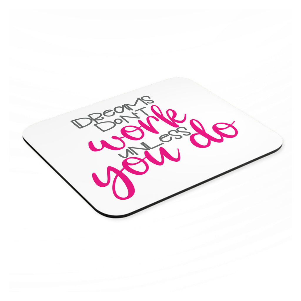 Dreams Don't Work Unless You Do mouse pad, angled view showing the 1/4 inch thick base