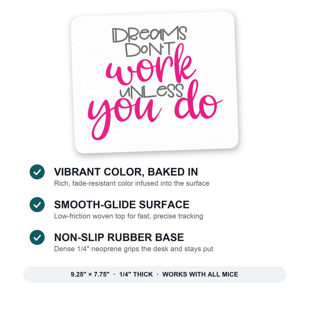 Dreams Don't Work Unless You Do mouse pad: vibrant color, smooth-glide surface, non-slip rubber base, 9.25 x 7.75 inches