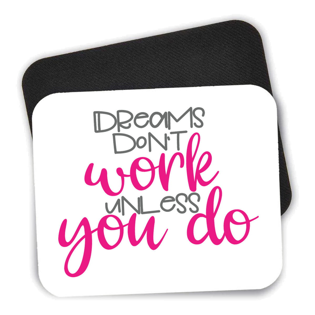 Dreams Don't Work Unless You Do mouse pad shown with its black non-slip rubber underside
