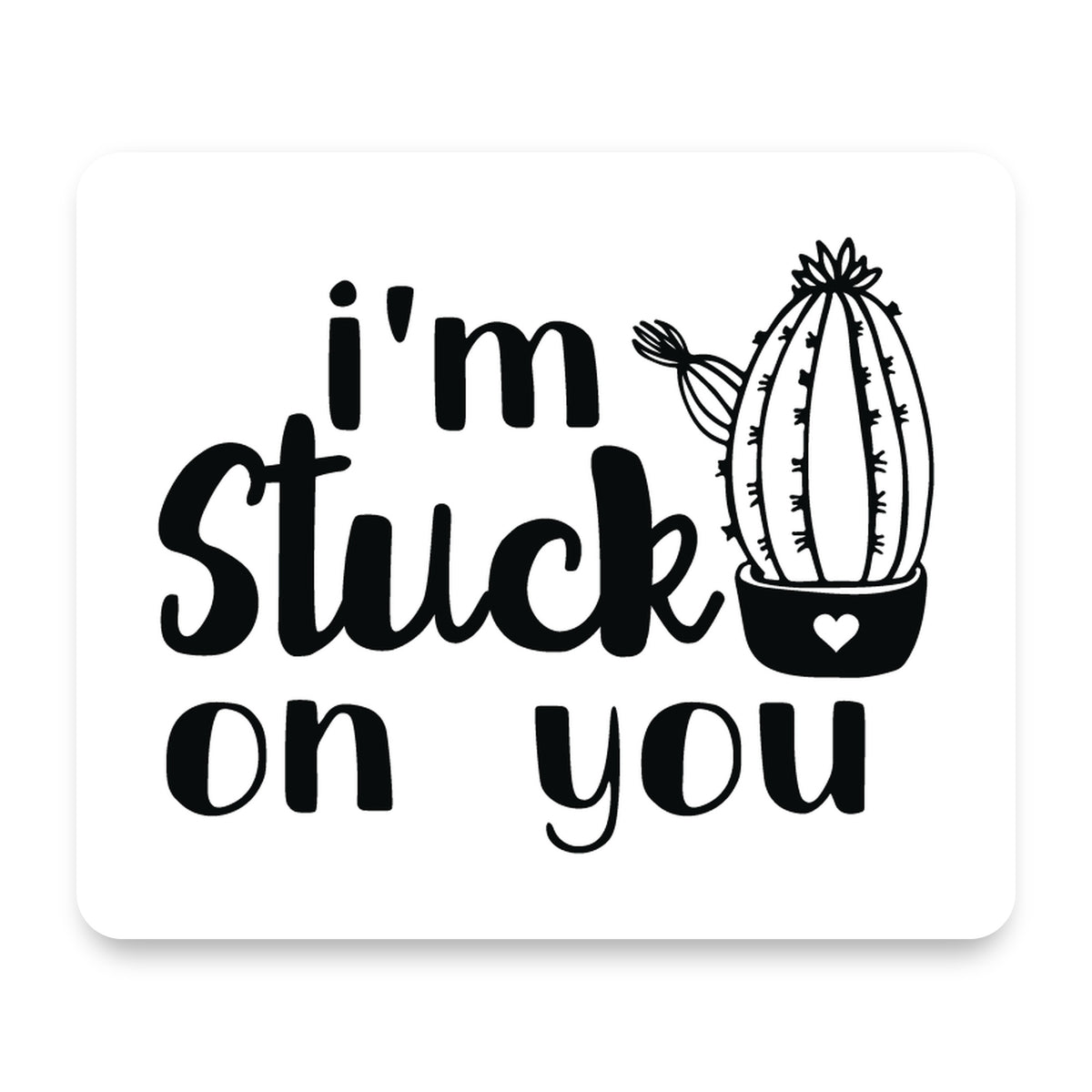 I'm Stuck On You Cactus mouse pad, front view