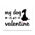 My Dog is My Valentine mouse pad, front view