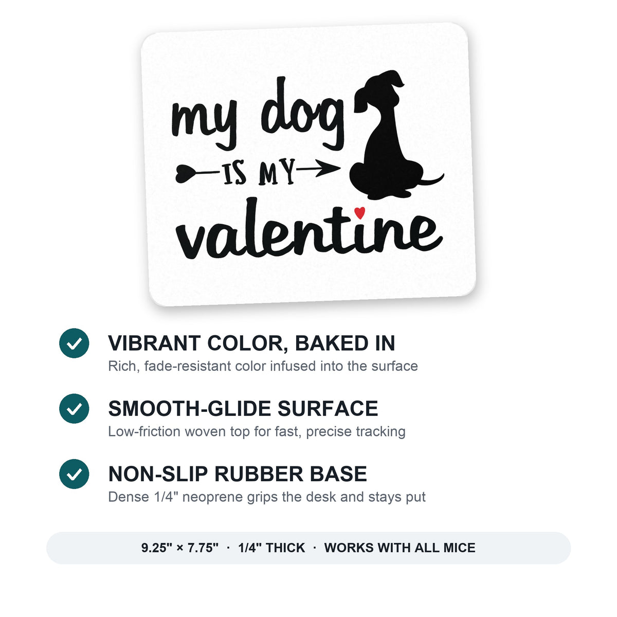 My Dog is My Valentine mouse pad: vibrant color, smooth-glide surface, non-slip rubber base, 9.25 x 7.75 inches