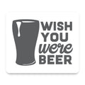 Wish You Were BEER mouse pad, front view