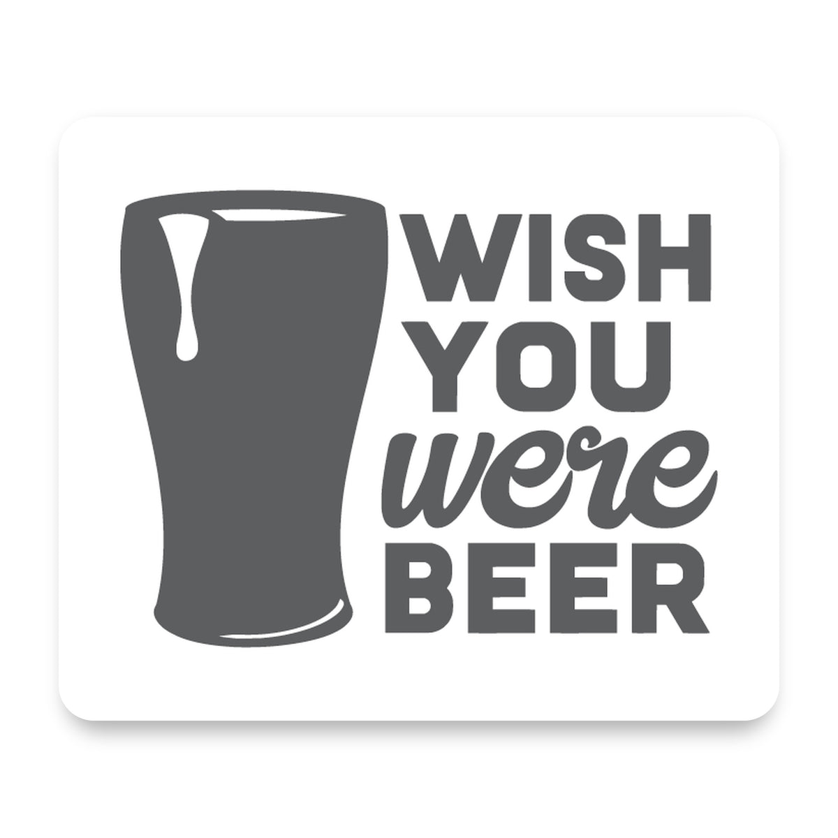 Wish You Were BEER mouse pad, front view