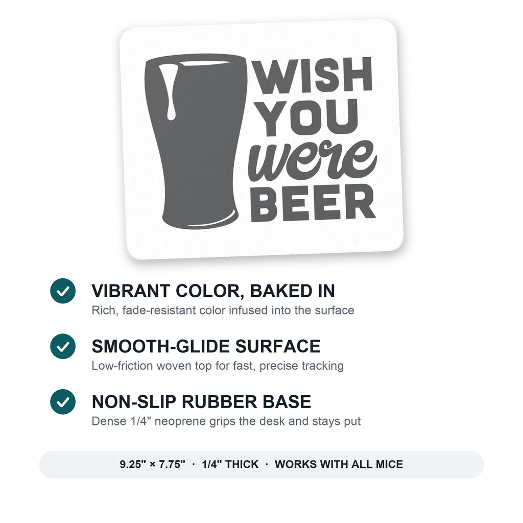 Wish You Were BEER mouse pad: vibrant color, smooth-glide surface, non-slip rubber base, 9.25 x 7.75 inches