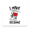 I Make POUR Decisions - Wine mouse pad, front view