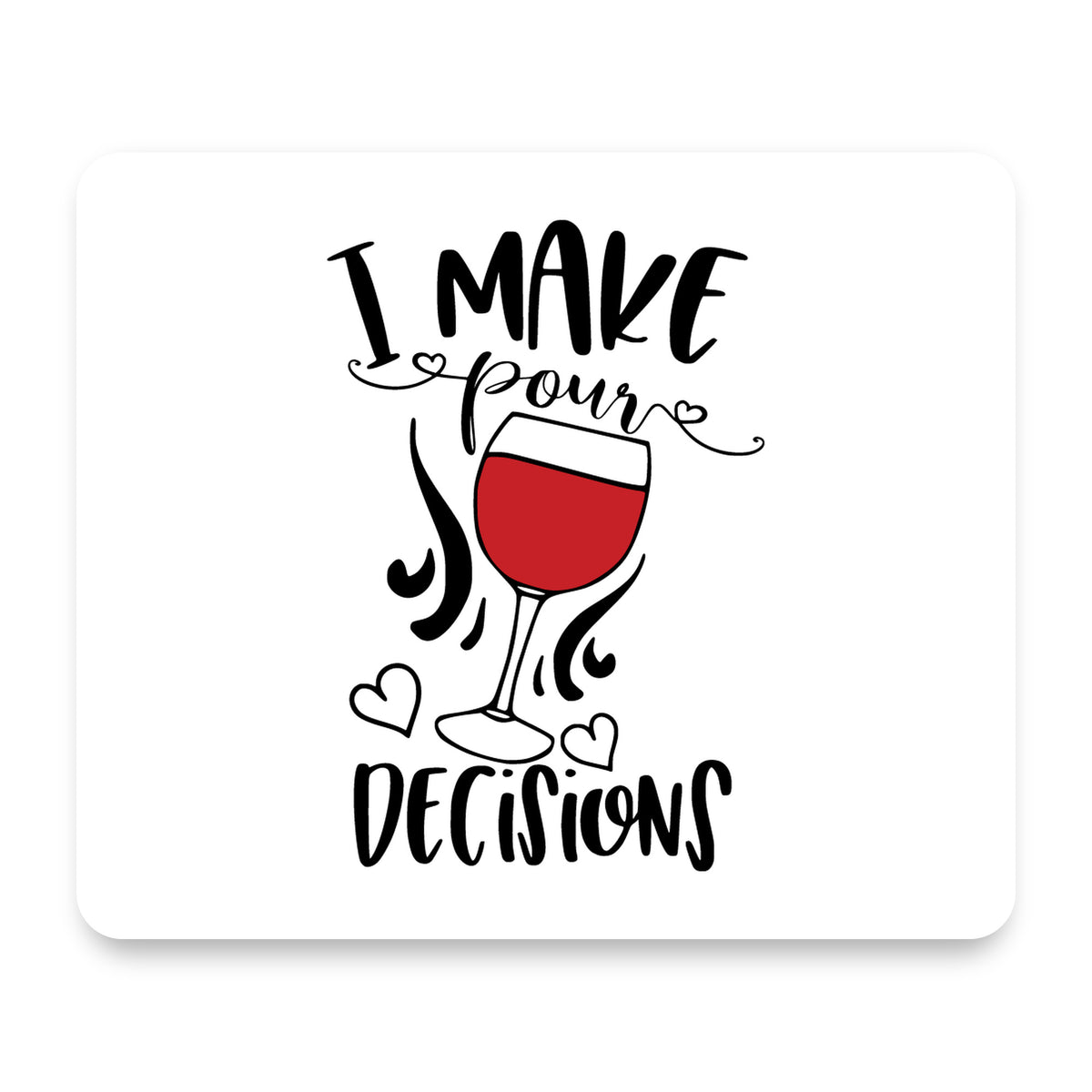 I Make POUR Decisions - Wine mouse pad, front view