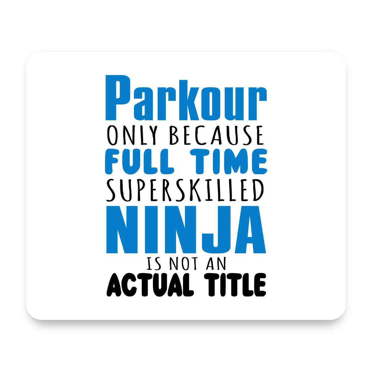 Parkour Because Super Skilled Ninja Not Actual mouse pad, front view