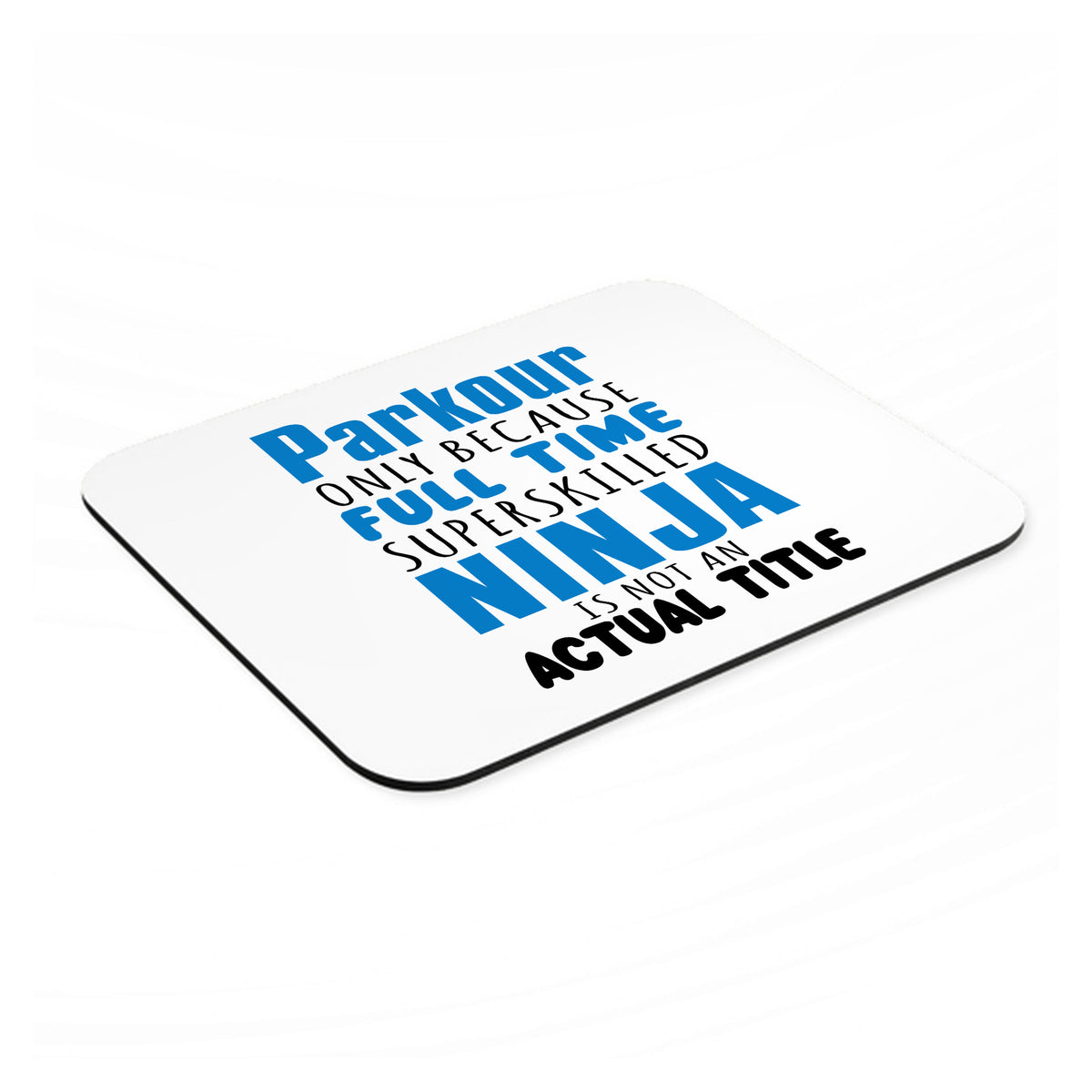 Parkour Because Super Skilled Ninja Not Actual mouse pad, angled view showing the 1/4 inch thick base
