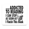 Not Addicted to Reading - Can Stop When I Finish mouse pad, front view