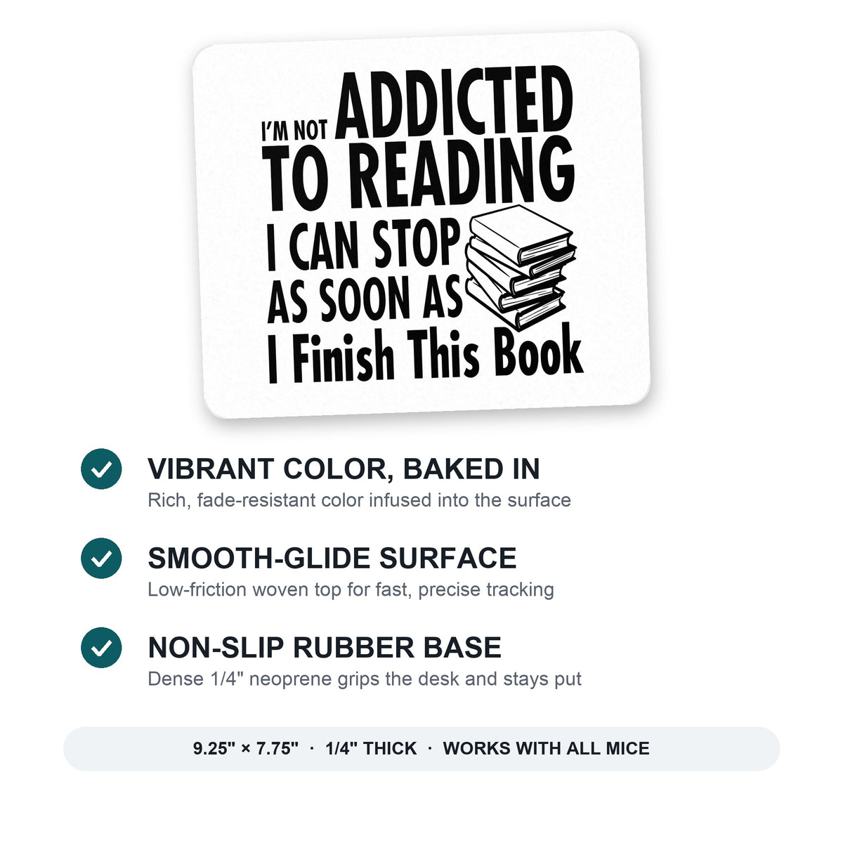 Not Addicted to Reading - Can Stop When I Finish mouse pad: vibrant color, smooth-glide surface, non-slip rubber base, 9.25 x 7.75 inches
