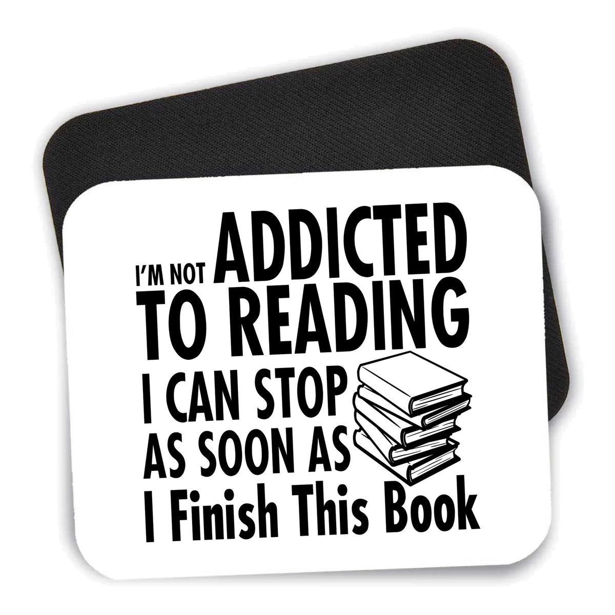 Not Addicted to Reading - Can Stop When I Finish mouse pad shown with its black non-slip rubber underside