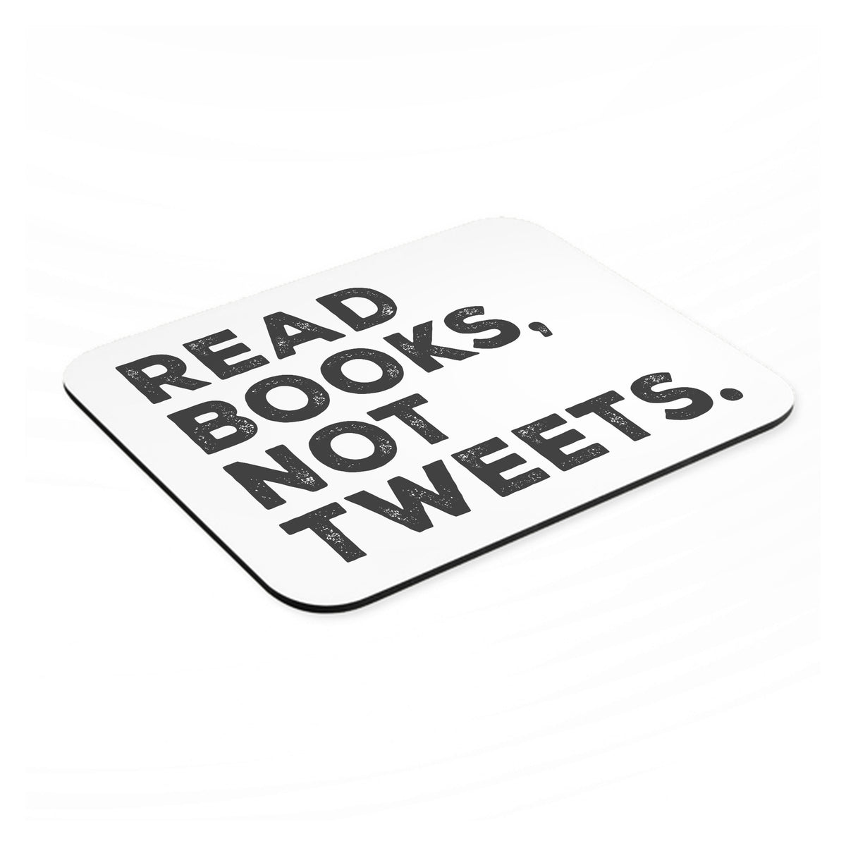 Read Books, Not Tweets mouse pad, angled view showing the 1/4 inch thick base