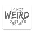 I'm Not Weird, I Just Like Sci-Fi mouse pad, front view