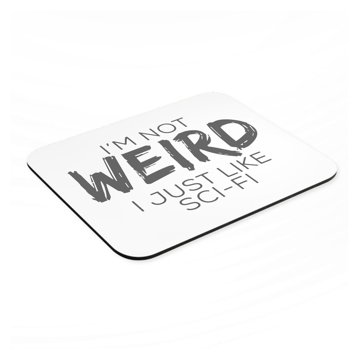 I'm Not Weird, I Just Like Sci-Fi mouse pad, angled view showing the 1/4 inch thick base