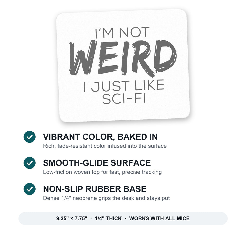 I'm Not Weird, I Just Like Sci-Fi mouse pad: vibrant color, smooth-glide surface, non-slip rubber base, 9.25 x 7.75 inches